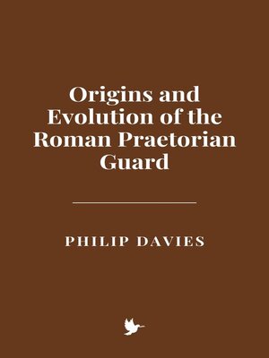 cover image of Origins and Evolution of the Roman Praetorian Guard